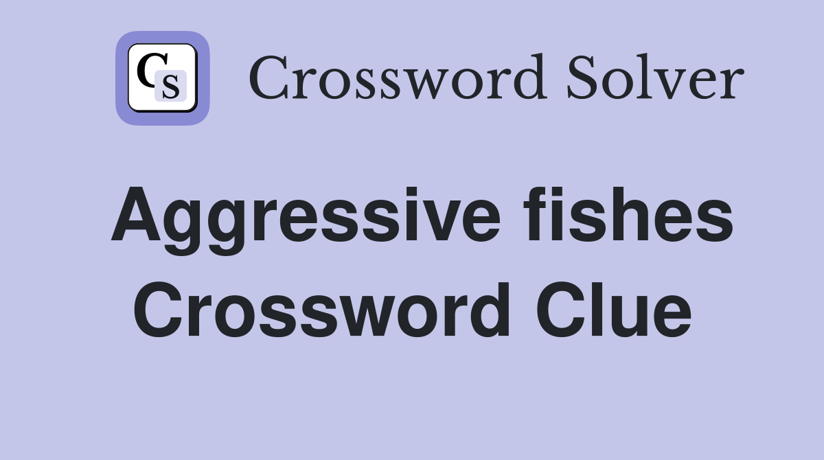 Aggressive fishes Crossword Clue Answers Crossword Solver